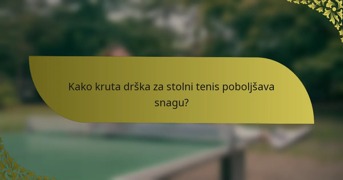 Kako kruta drška za stolni tenis poboljšava snagu?