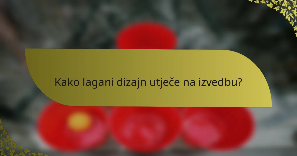 Kako lagani dizajn utječe na izvedbu?