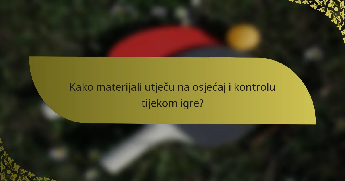 Kako materijali utječu na osjećaj i kontrolu tijekom igre?