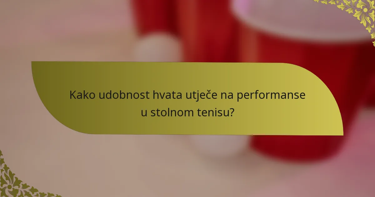 Kako udobnost hvata utječe na performanse u stolnom tenisu?