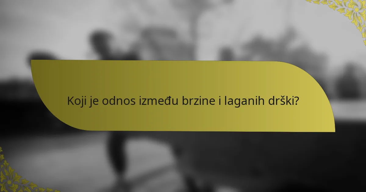 Koji je odnos između brzine i laganih drški?