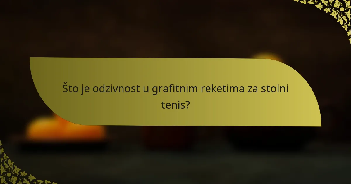 Što je odzivnost u grafitnim reketima za stolni tenis?